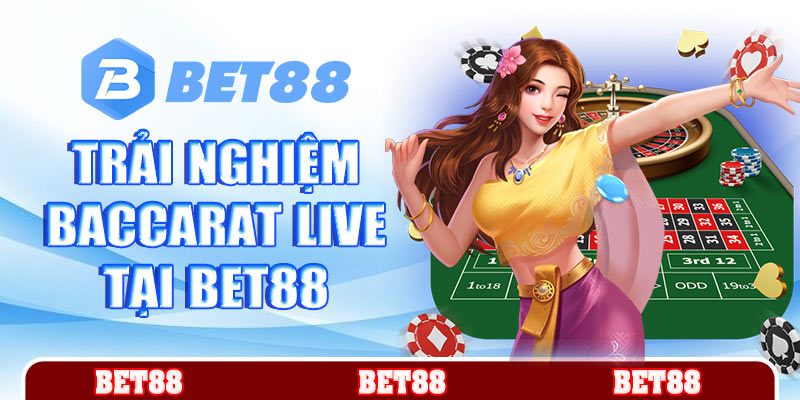 Trải nghiệm baccarat live tại Bet88