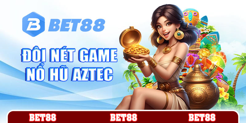 Đôi nét game nổ hũ Aztec