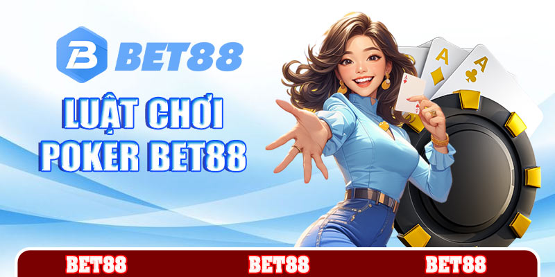 Luật chơi Poker Bet88
