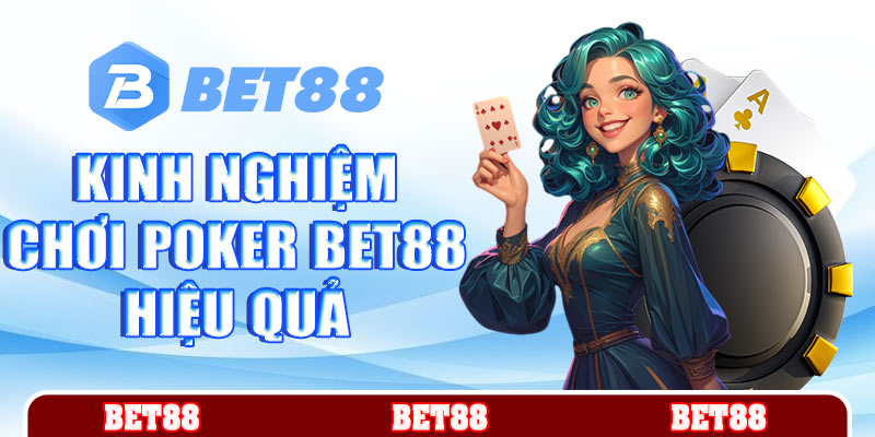 Kinh nghiệm chơi Poker Bet88 cho hội viên