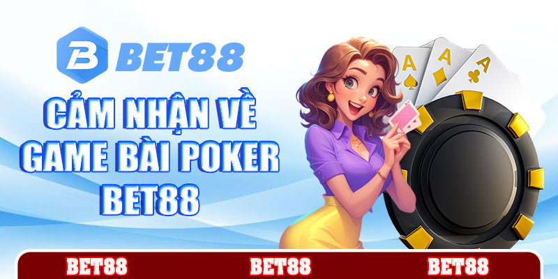 Cảm nhận về game bài Poker Bet88
