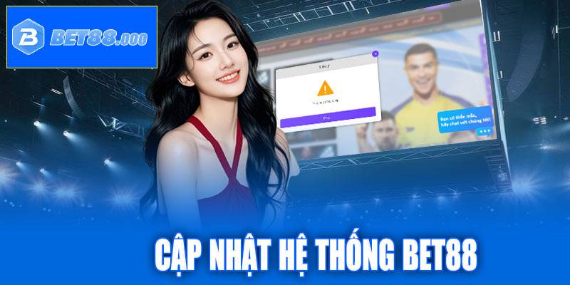 Cập nhật hệ thống Bet88: Mượt mà hơn – An toàn hơn