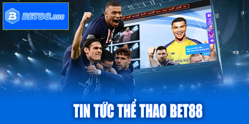 Tin tức thể thao Bet88: Cập nhật nhanh – chính xác – hấp dẫn